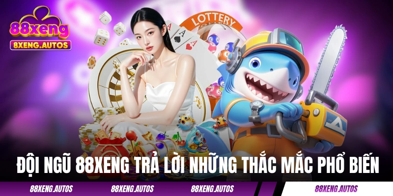 Đội ngũ 88XENG trả lời những thắc mắc phổ biến