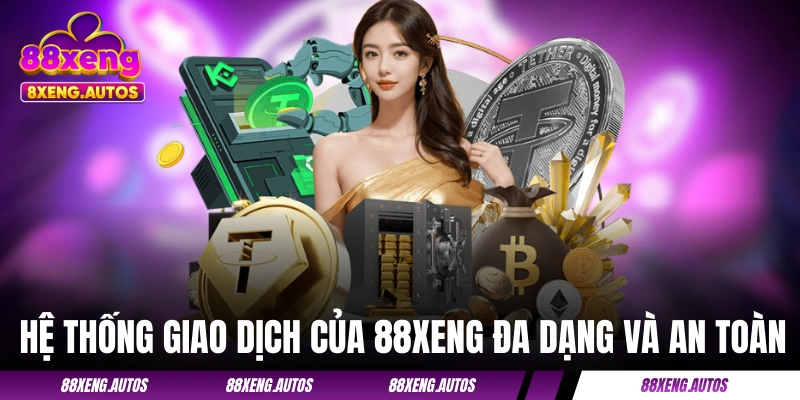 Hệ thống giao dịch của 88XENG đa dạng và an toàn