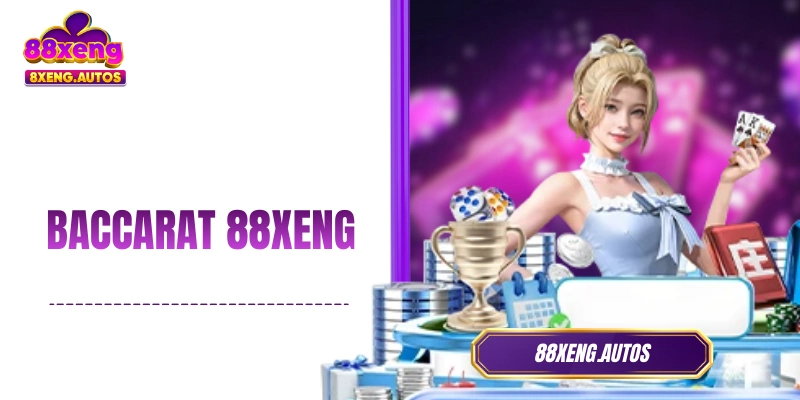Baccarat 88XENG – Thử Sức Với Các Ván Bài Chuẩn Quốc Tế