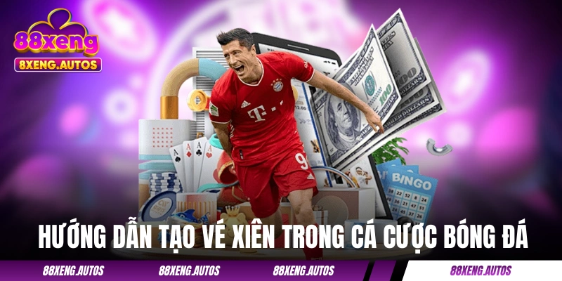 Hướng dẫn từng bước tạo vé xiên trong cá cược bóng đá
