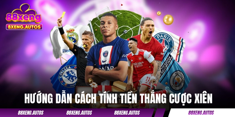 Hướng dẫn tính tiền cược xiên theo 2 trường hợp