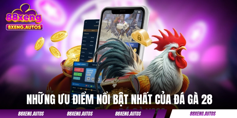 Những ưu điểm nổi bật nhất của Đá Gà 28
