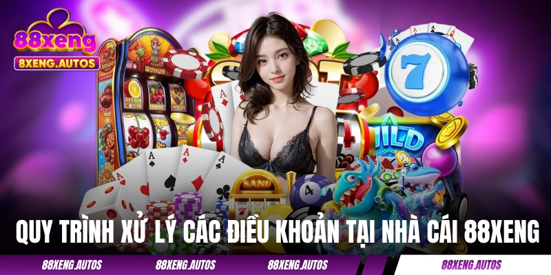 Quy trình xử lý các điều khoản tại nhà cái 88XENG