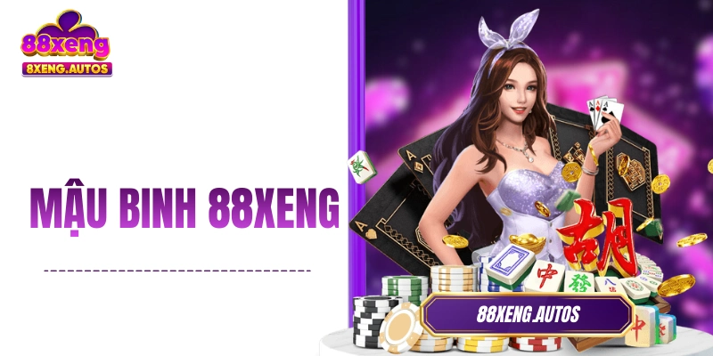 Mậu Binh 88XENG – Cẩm Nang Hướng Dẫn Cách Chơi Cho Newbie