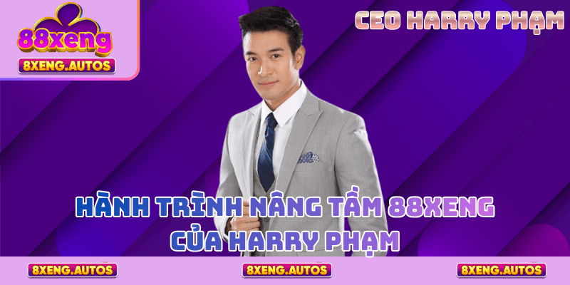 Hành trình nâng tầm 88XENG của CEO Harry Phạm