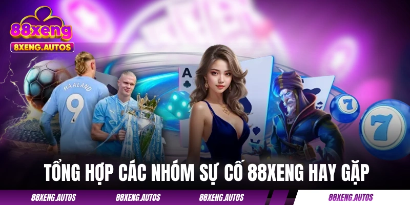 Tổng hợp các nhóm sự cố 88XENG hay gặp