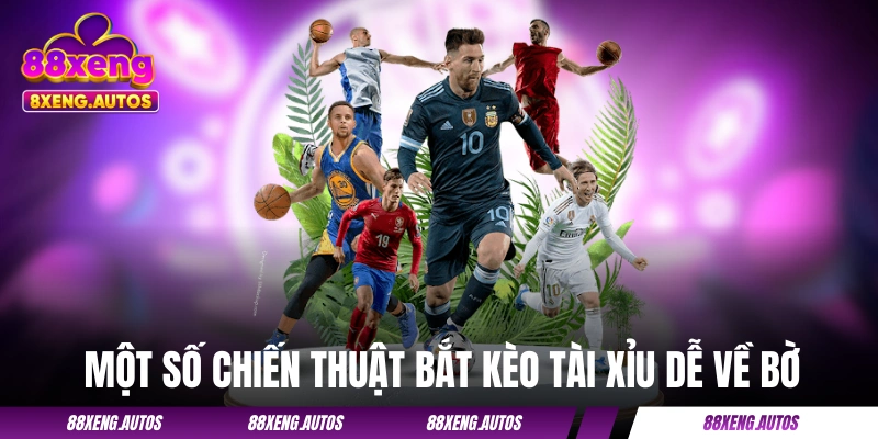 Một số chiến thuật bắt kèo Tài Xỉu dễ về bờ