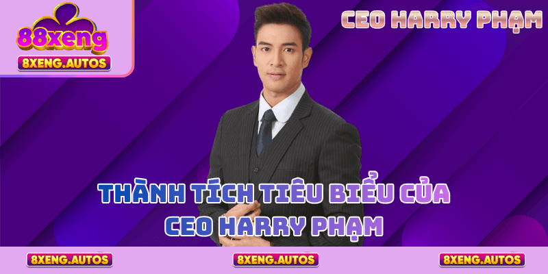 Thành tích tiêu biểu của CEO Harry Phạm